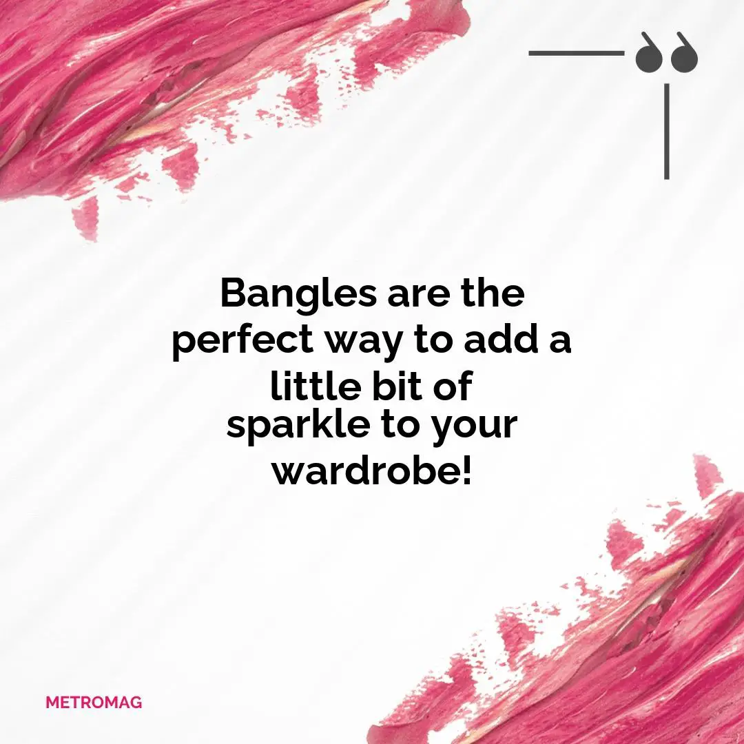 Bangles are the perfect way to add a little bit of sparkle to your wardrobe!