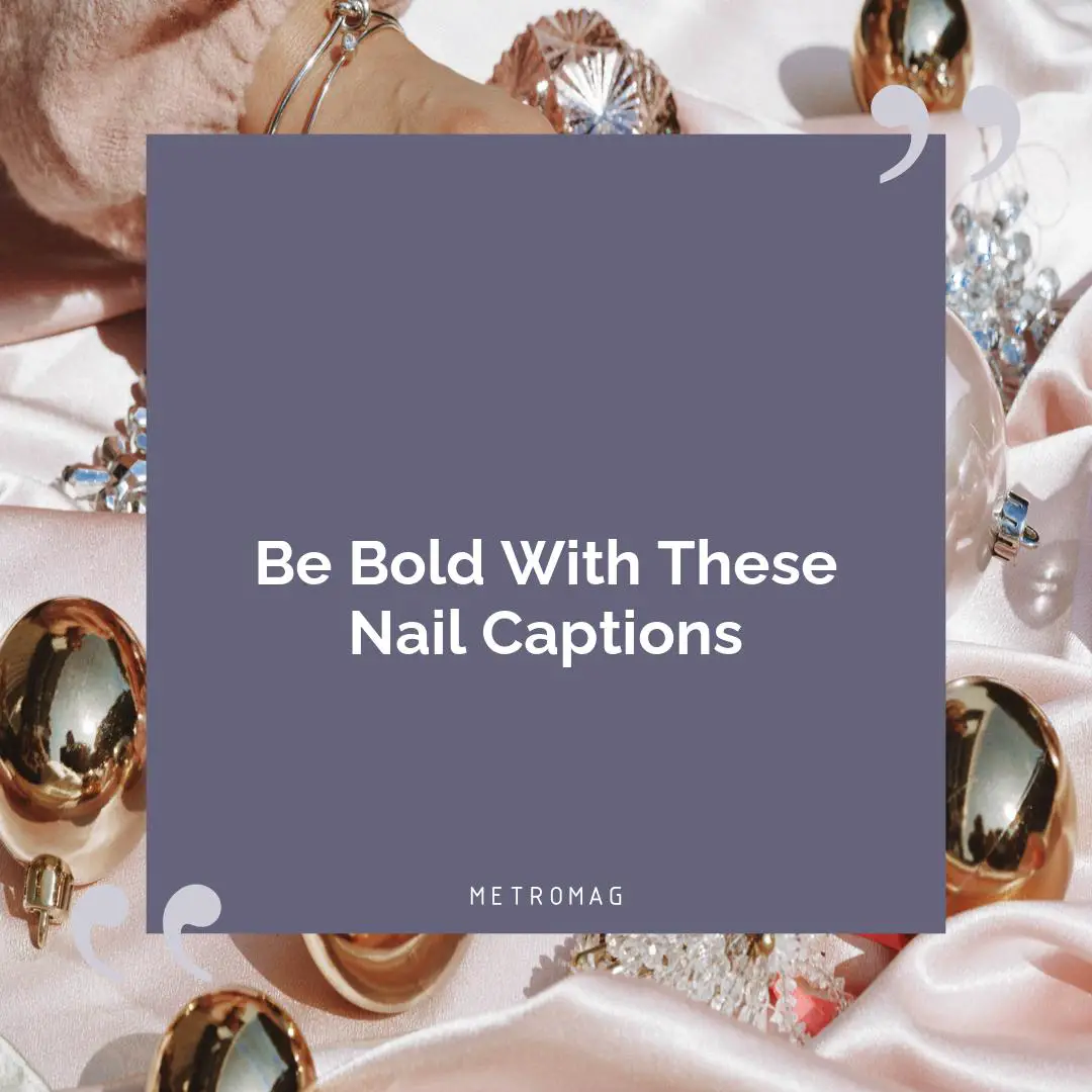 Be Bold With These Nail Captions