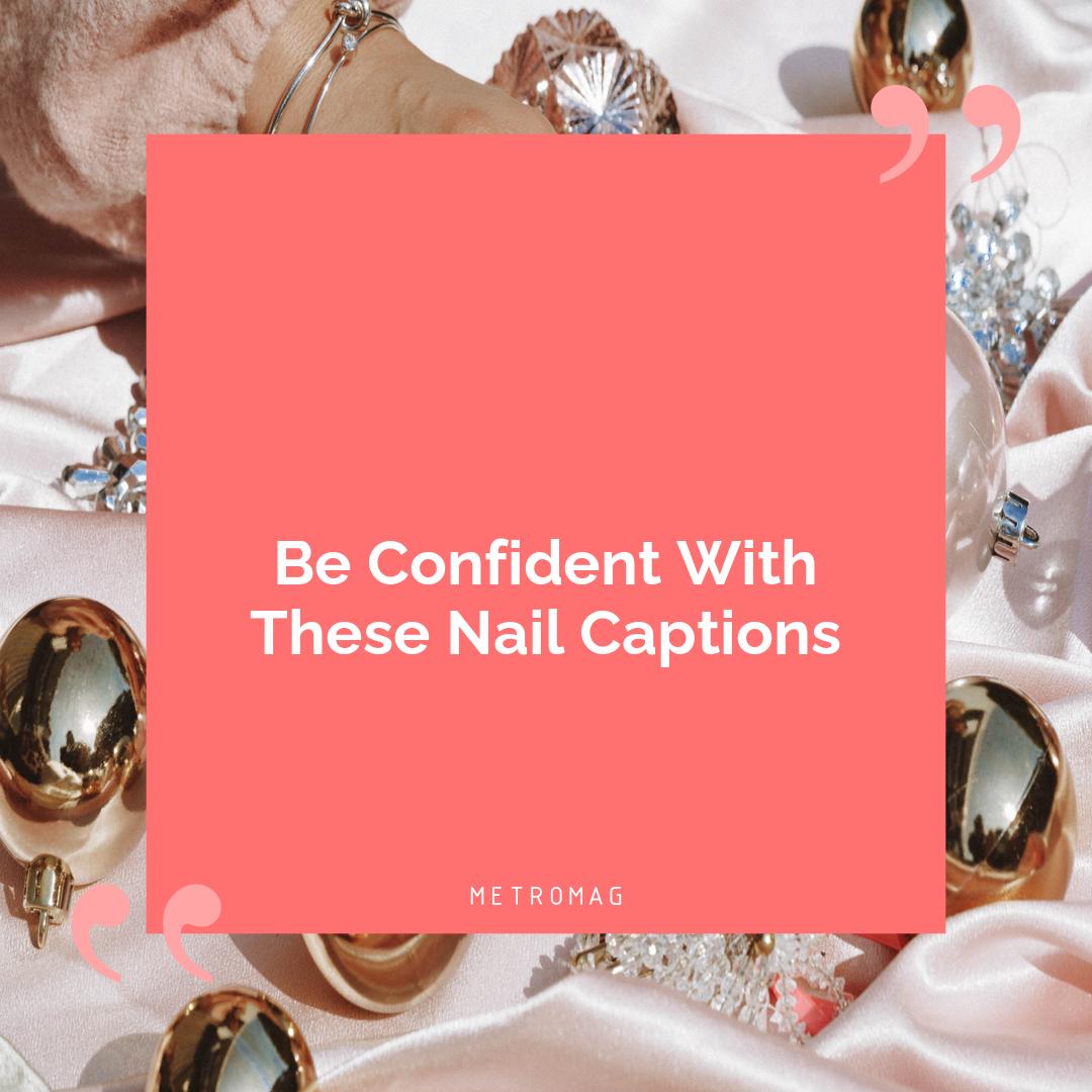 Be Confident With These Nail Captions