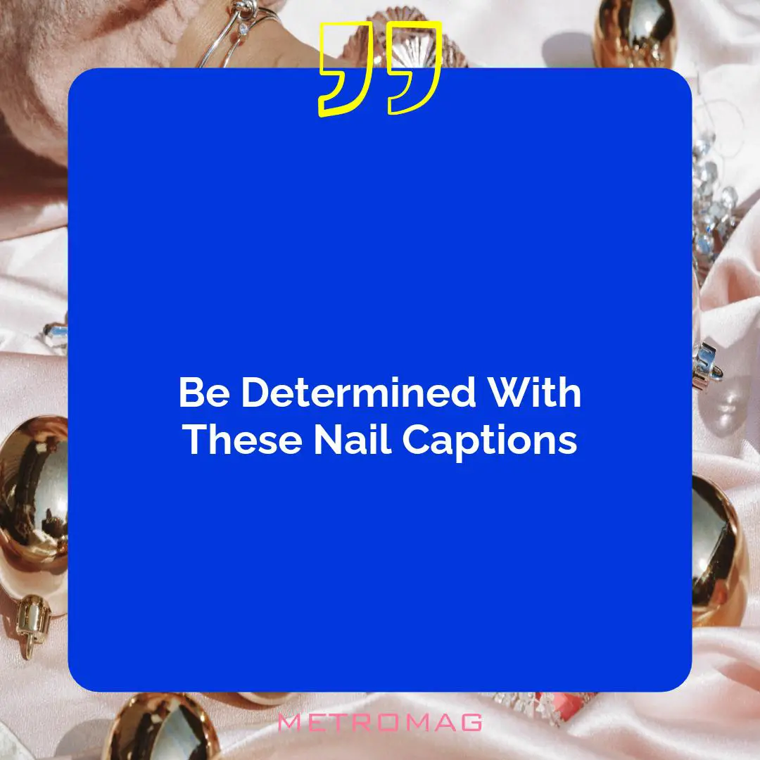 Be Determined With These Nail Captions