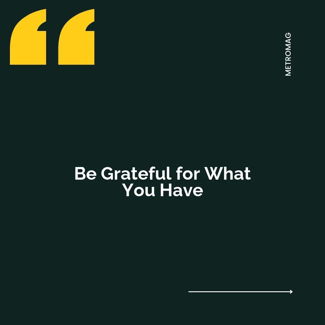 Be Grateful for What You Have