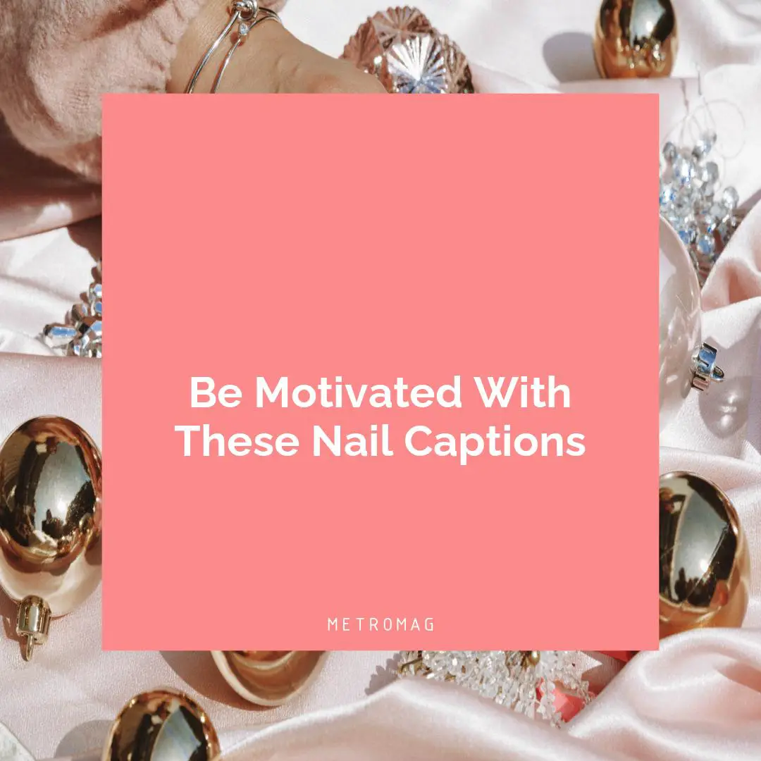 Be Motivated With These Nail Captions