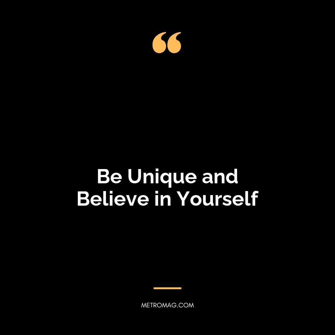 Be Unique and Believe in Yourself