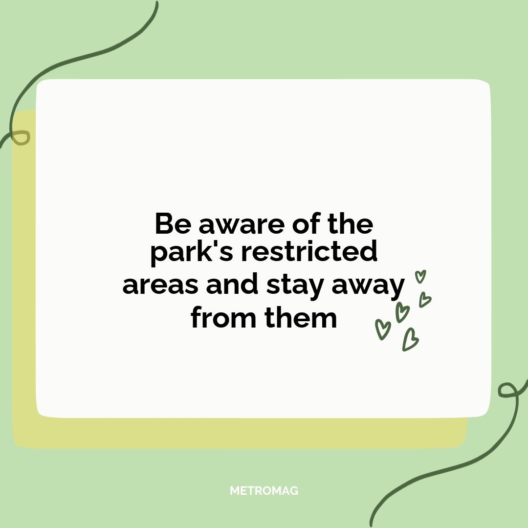 Be aware of the park's restricted areas and stay away from them