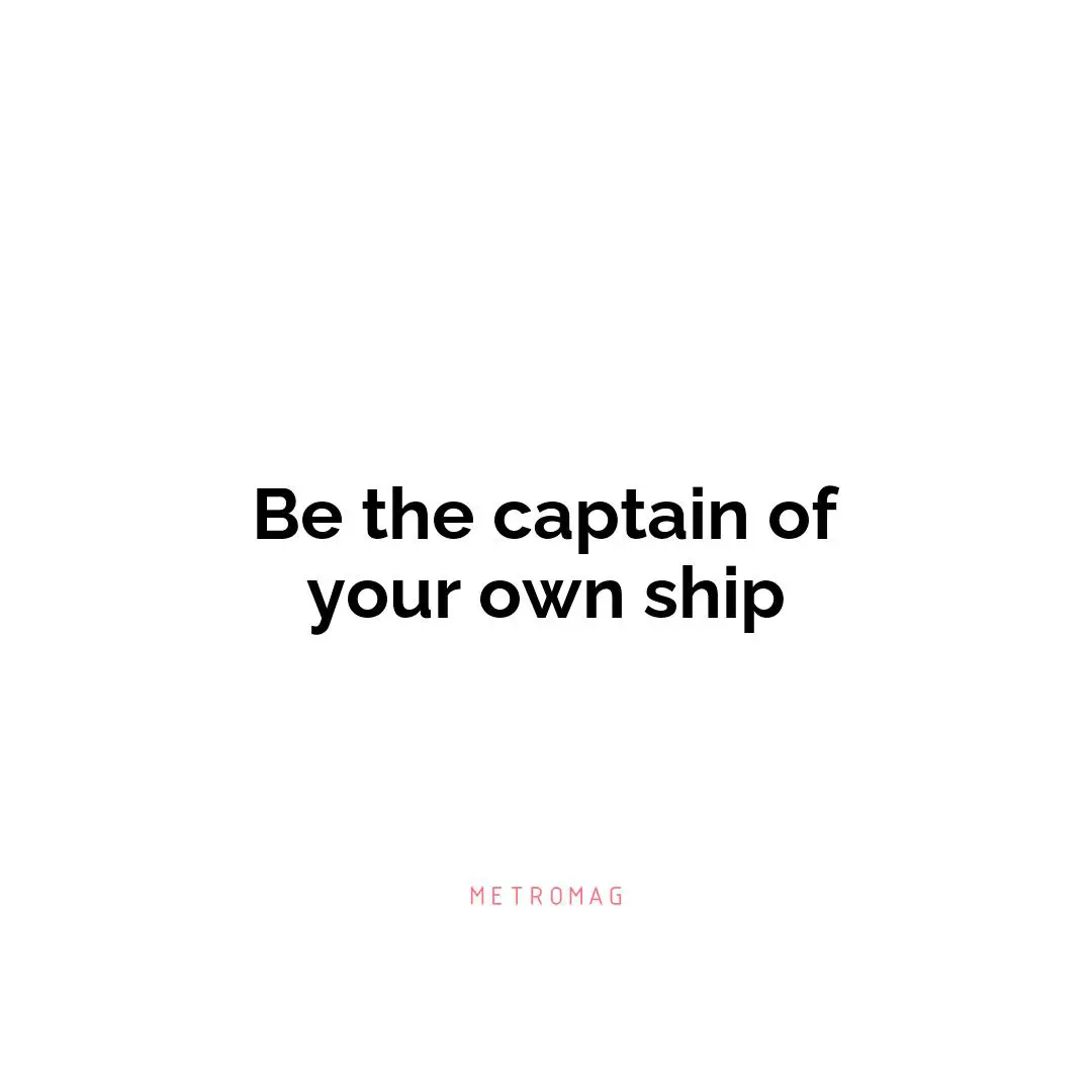 Be the captain of your own ship