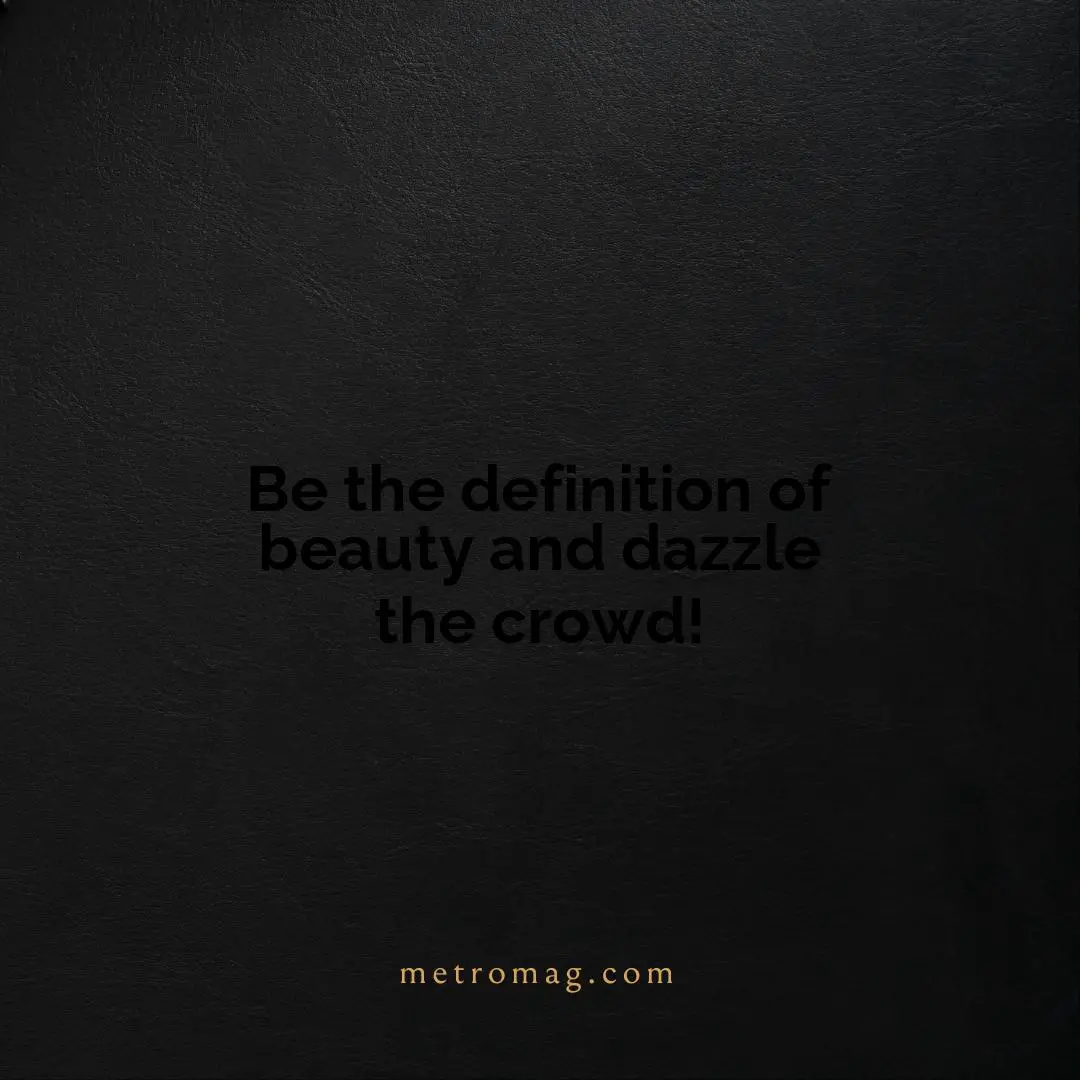 Be the definition of beauty and dazzle the crowd!