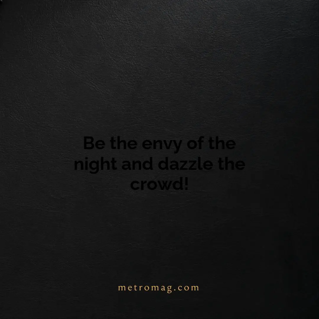 Be the envy of the night and dazzle the crowd!