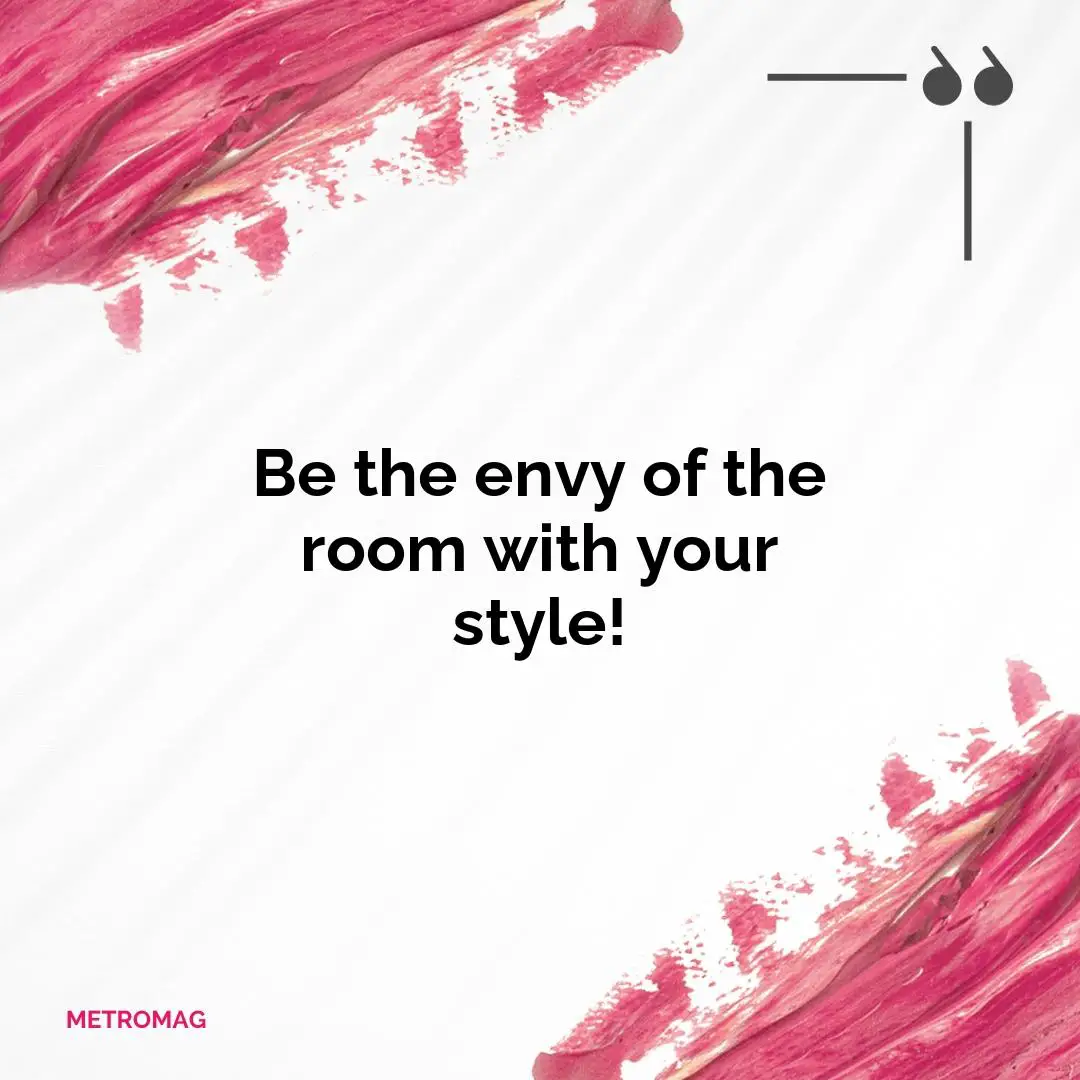 Be the envy of the room with your style!