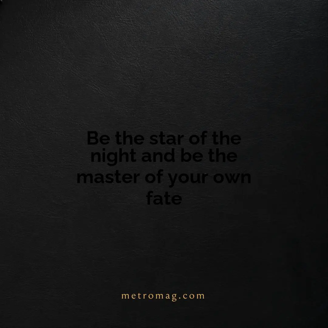 Be the star of the night and be the master of your own fate