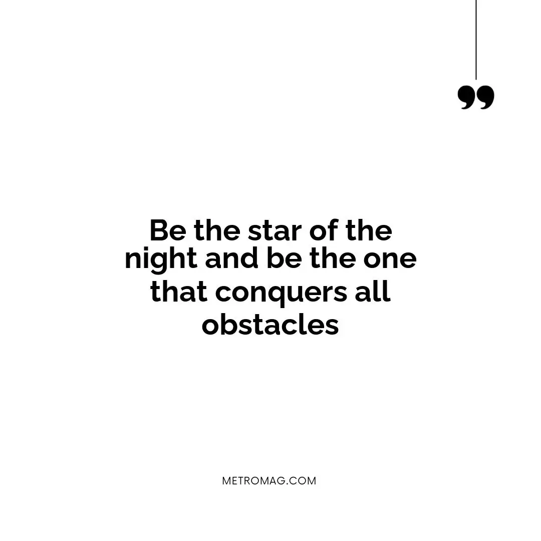Be the star of the night and be the one that conquers all obstacles