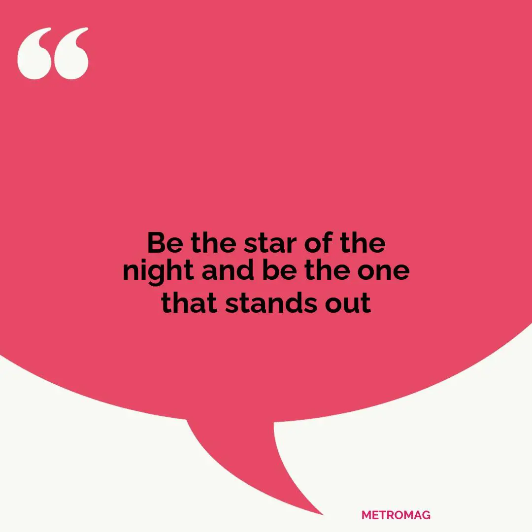 Be the star of the night and be the one that stands out