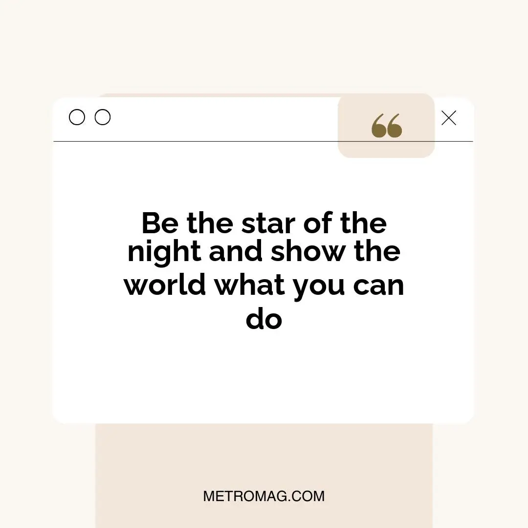 Be the star of the night and show the world what you can do