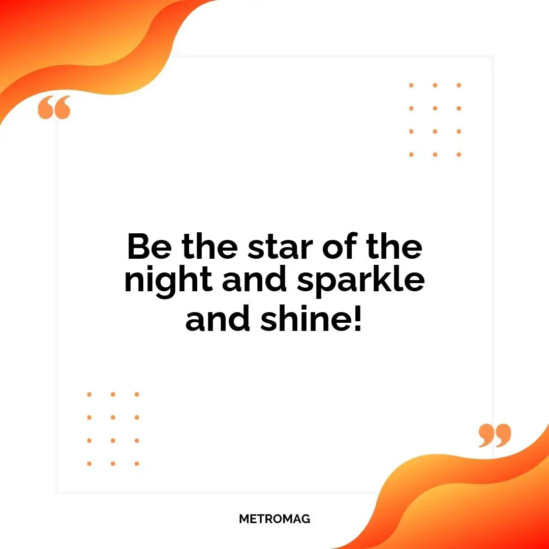 Be the star of the night and sparkle and shine!