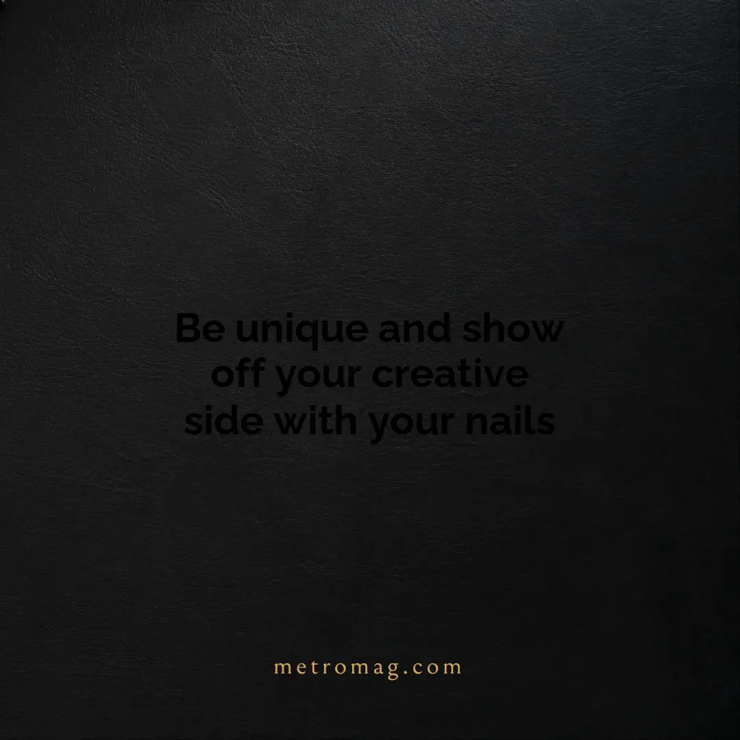 Be unique and show off your creative side with your nails