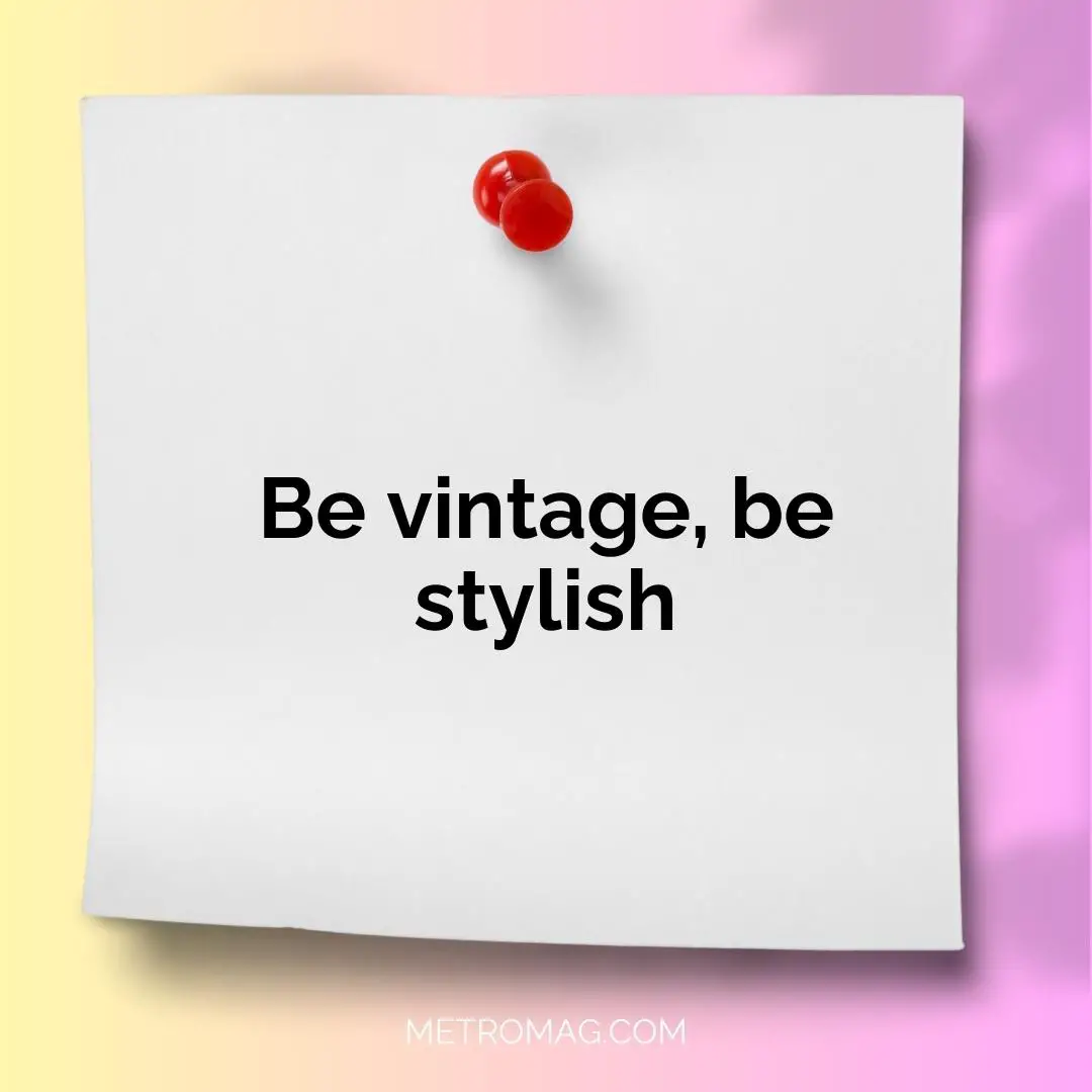 Be vintage, be stylish