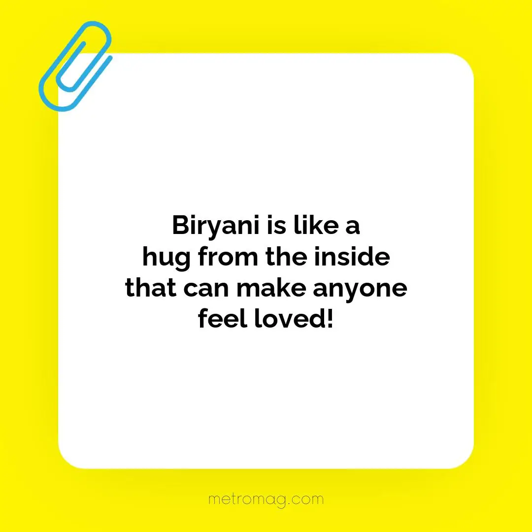 Biryani is like a hug from the inside that can make anyone feel loved!