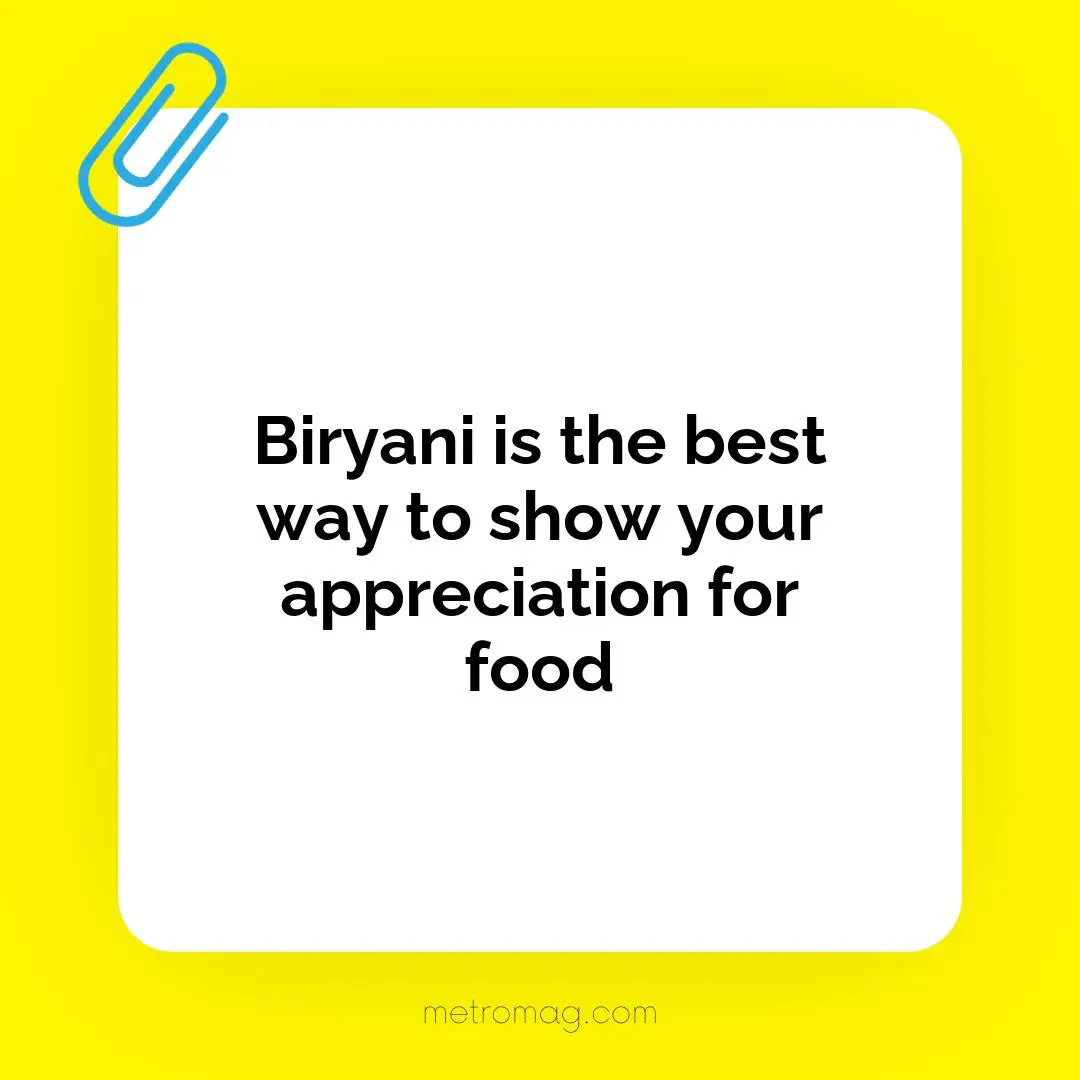 Biryani is the best way to show your appreciation for food