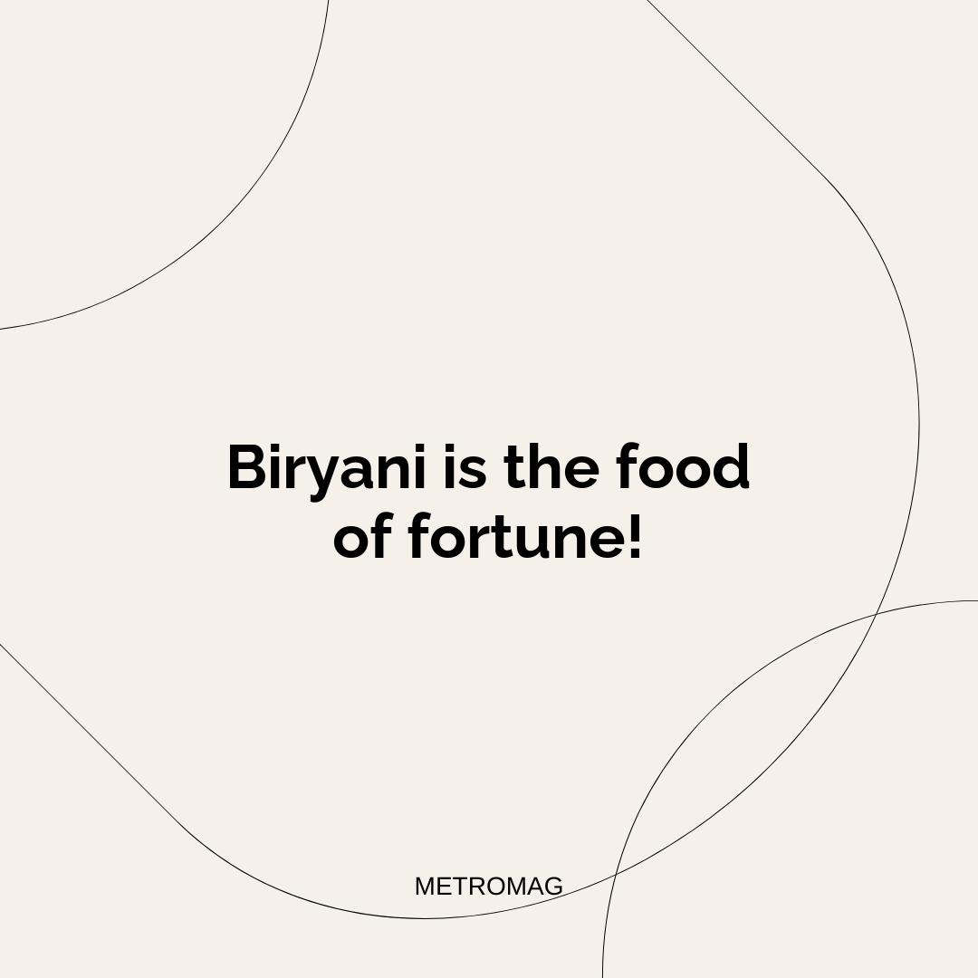 Biryani is the food of fortune!
