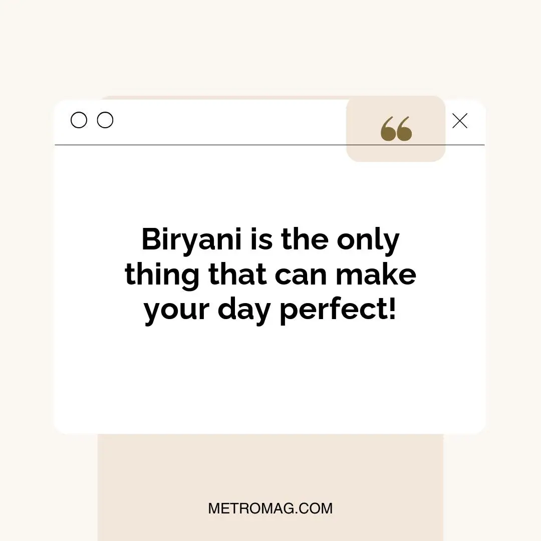 Biryani is the only thing that can make your day perfect!