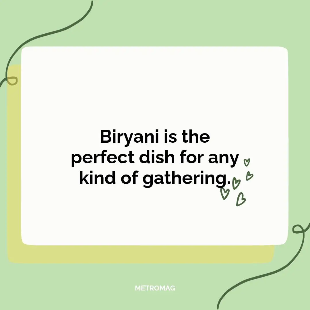 Biryani is the perfect dish for any kind of gathering.