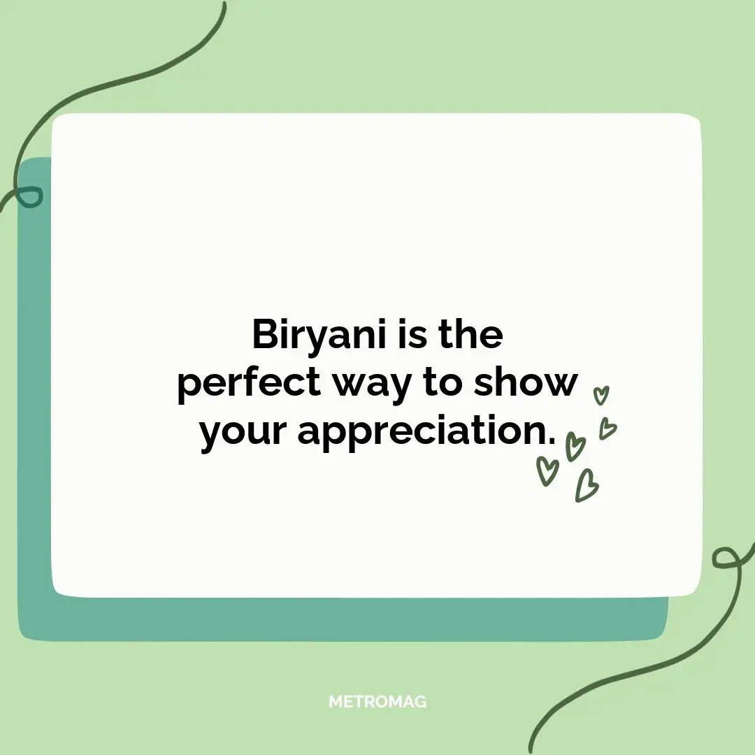 Biryani is the perfect way to show your appreciation.