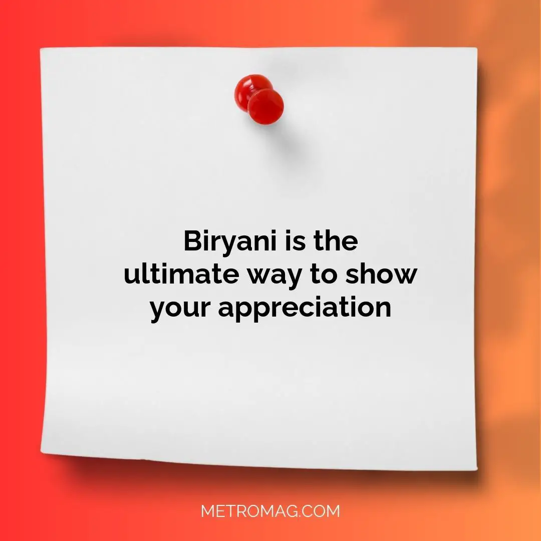 Biryani is the ultimate way to show your appreciation