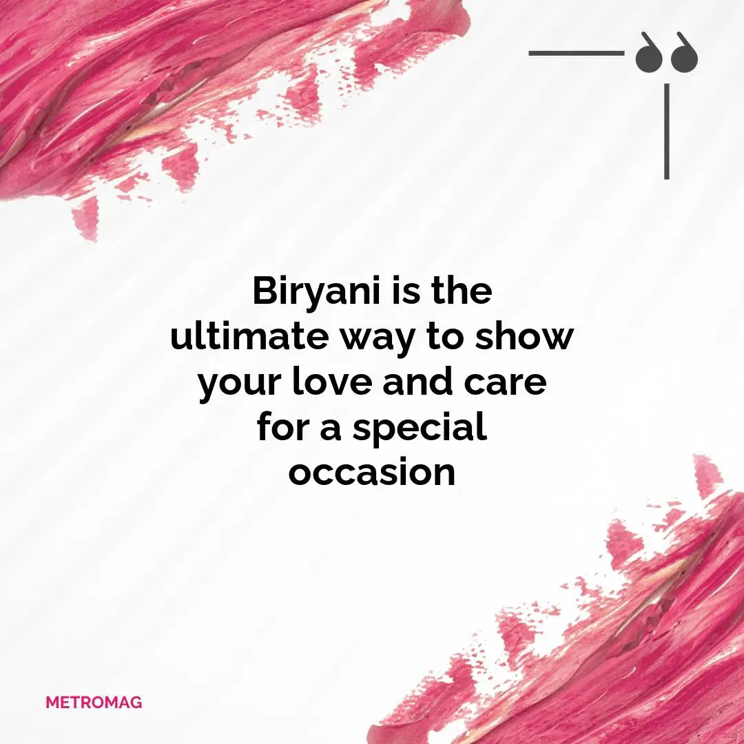 Biryani is the ultimate way to show your love and care for a special occasion