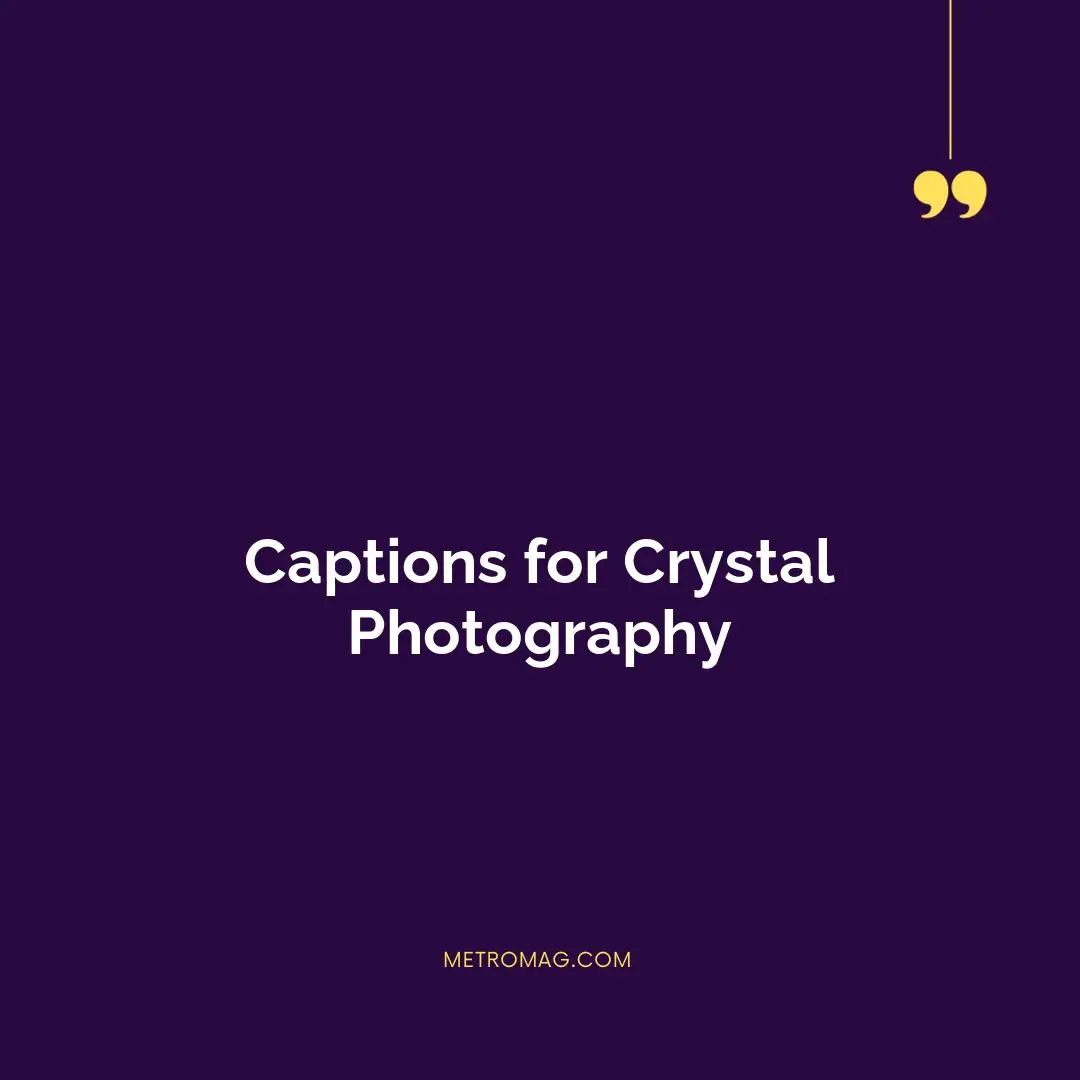 Captions for Crystal Photography