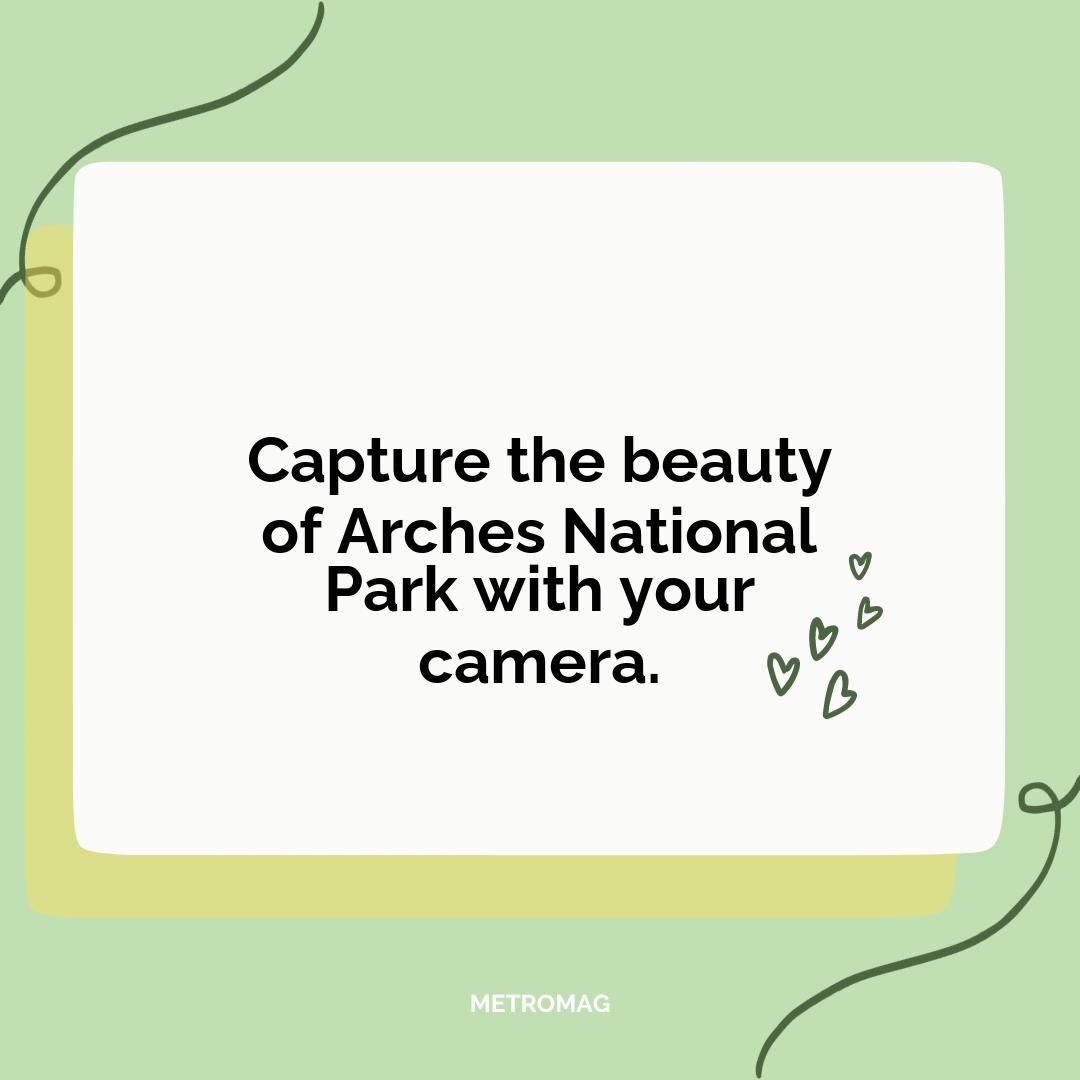 Capture the beauty of Arches National Park with your camera.