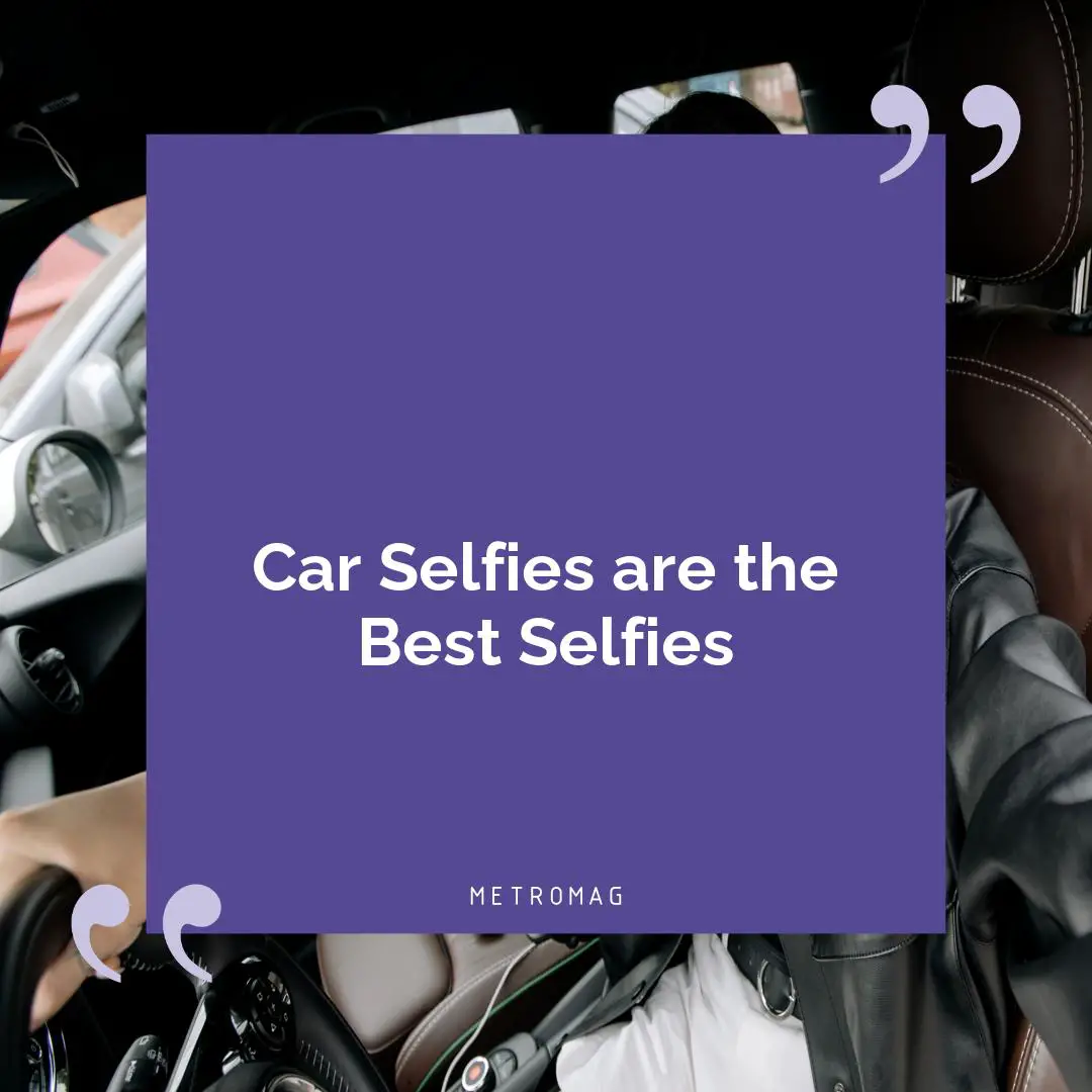 Car Selfies are the Best Selfies