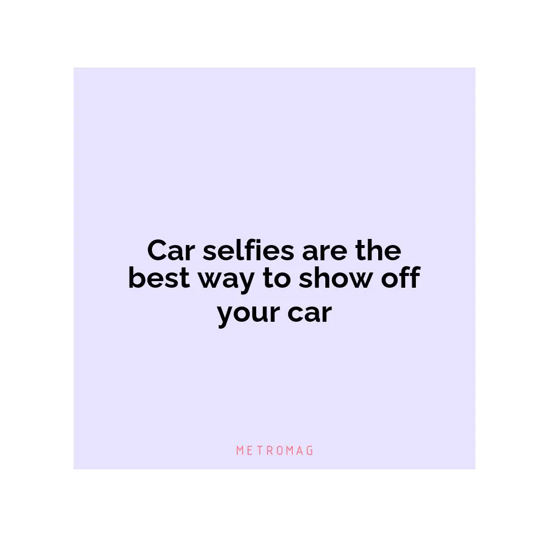 Car selfies are the best way to show off your car