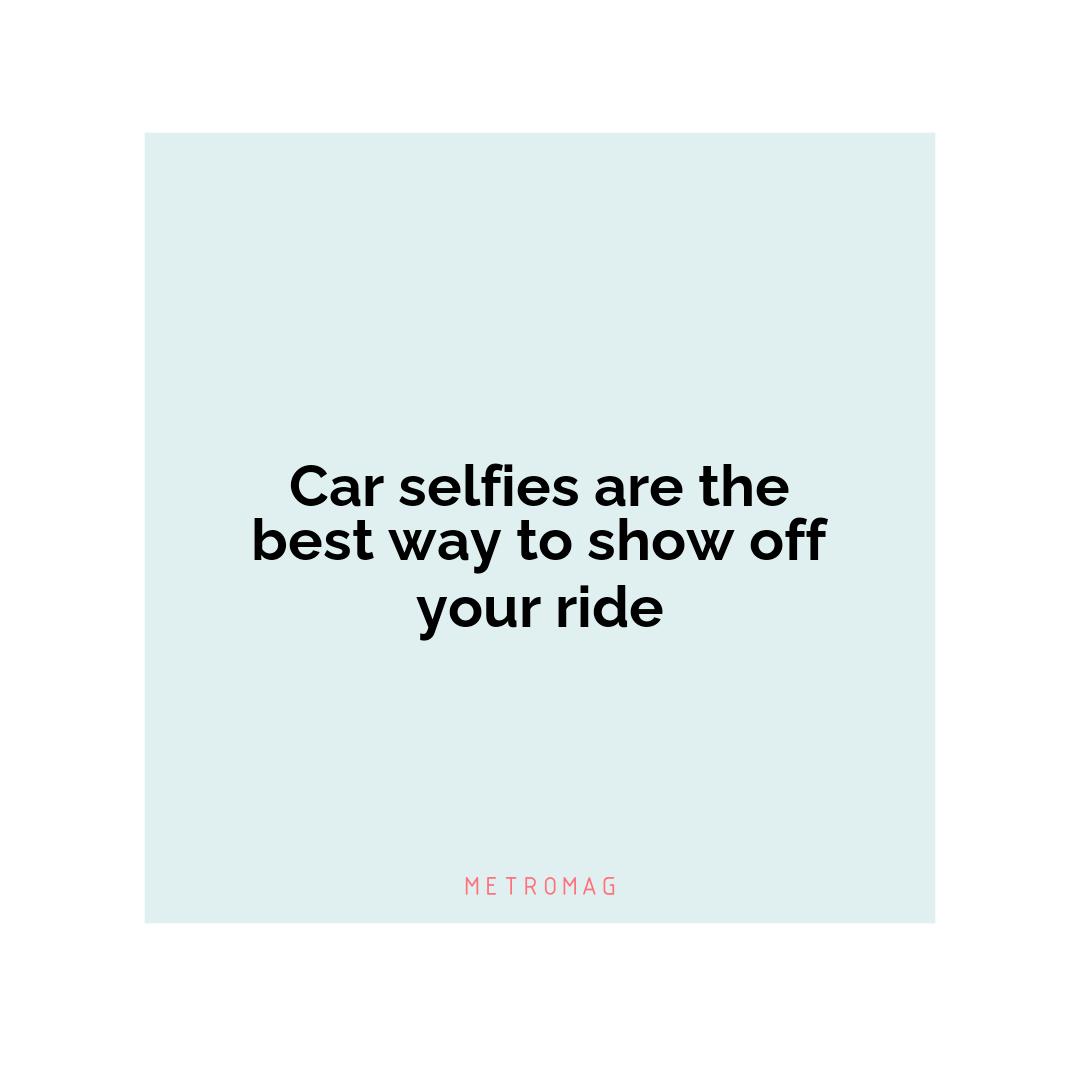 Car selfies are the best way to show off your ride