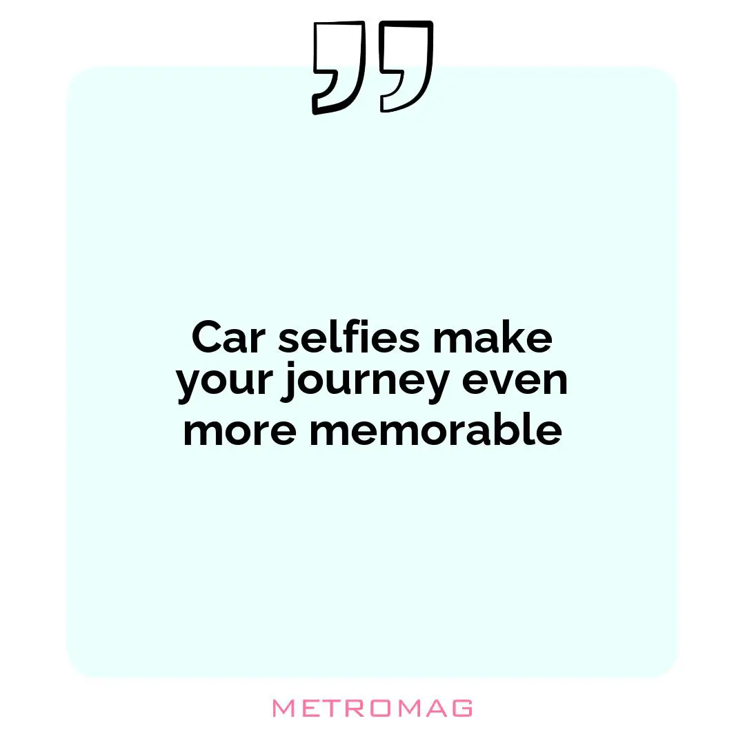 Car selfies make your journey even more memorable