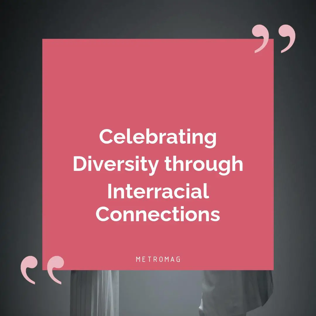 Celebrating Diversity through Interracial Connections