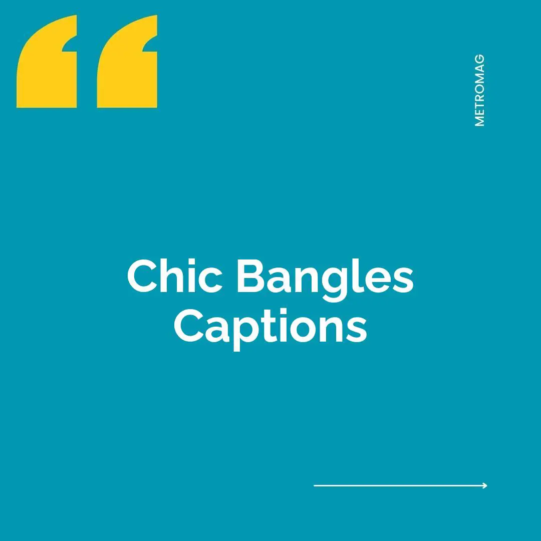 Chic Bangles Captions