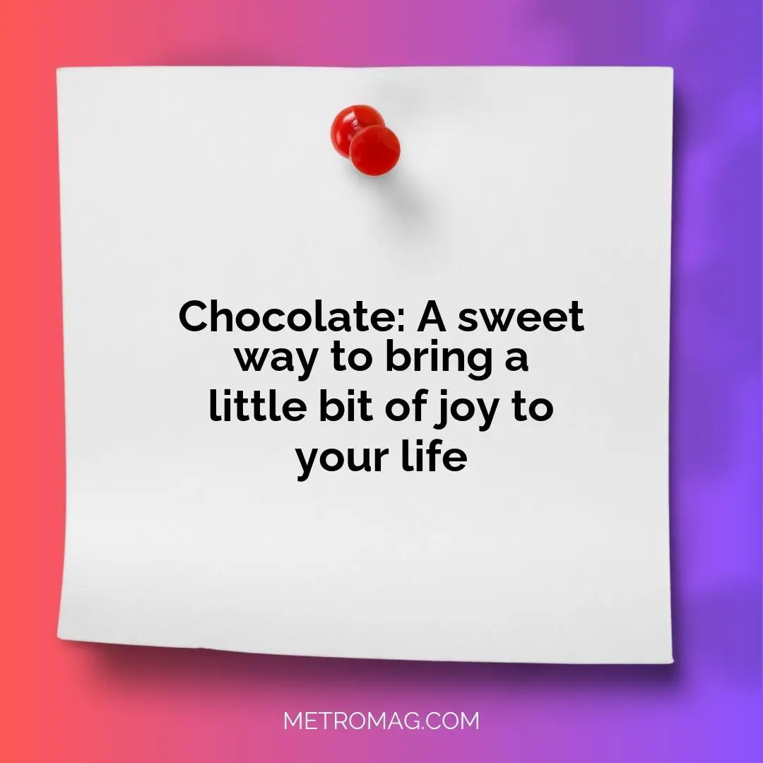 Chocolate: A sweet way to bring a little bit of joy to your life