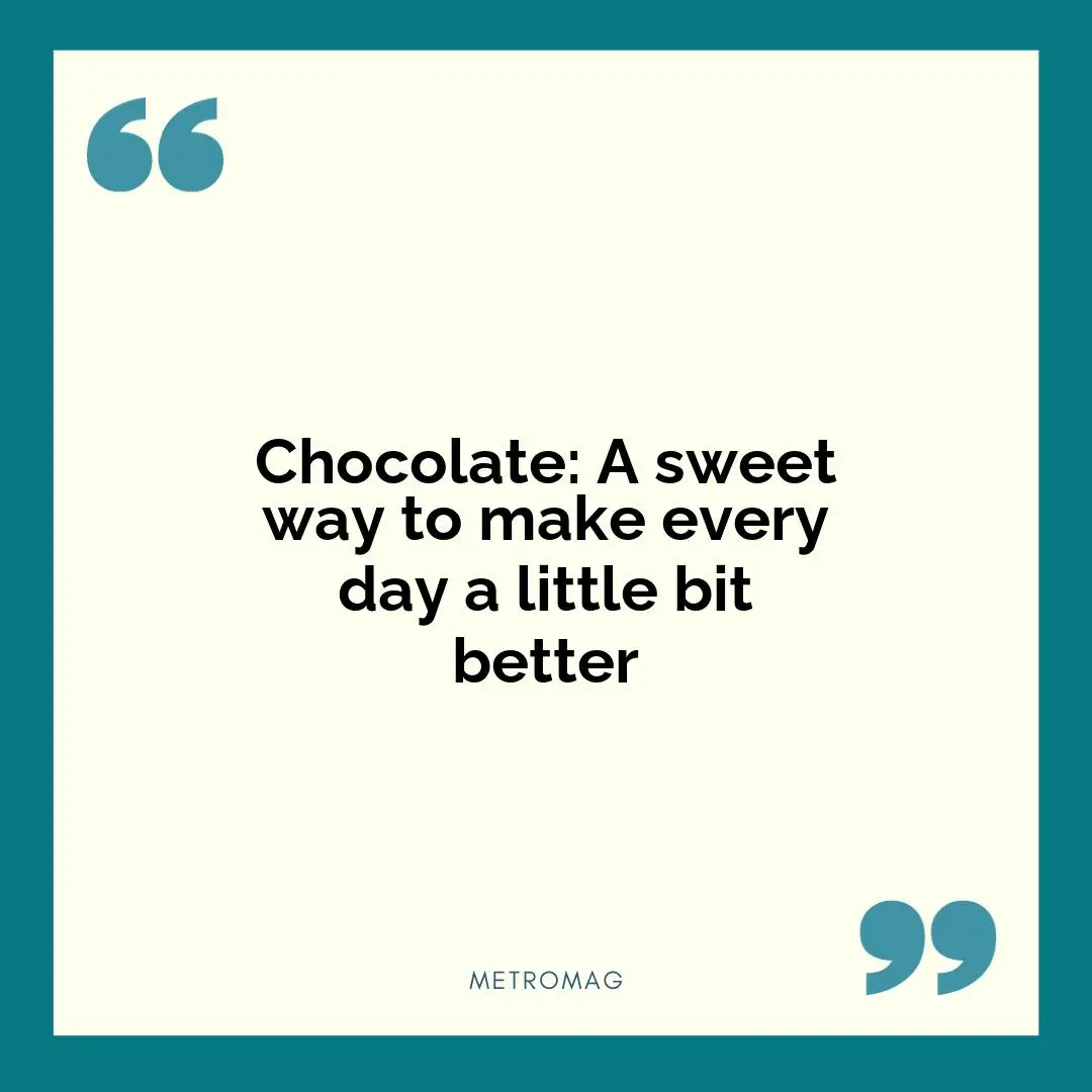 Chocolate: A sweet way to make every day a little bit better