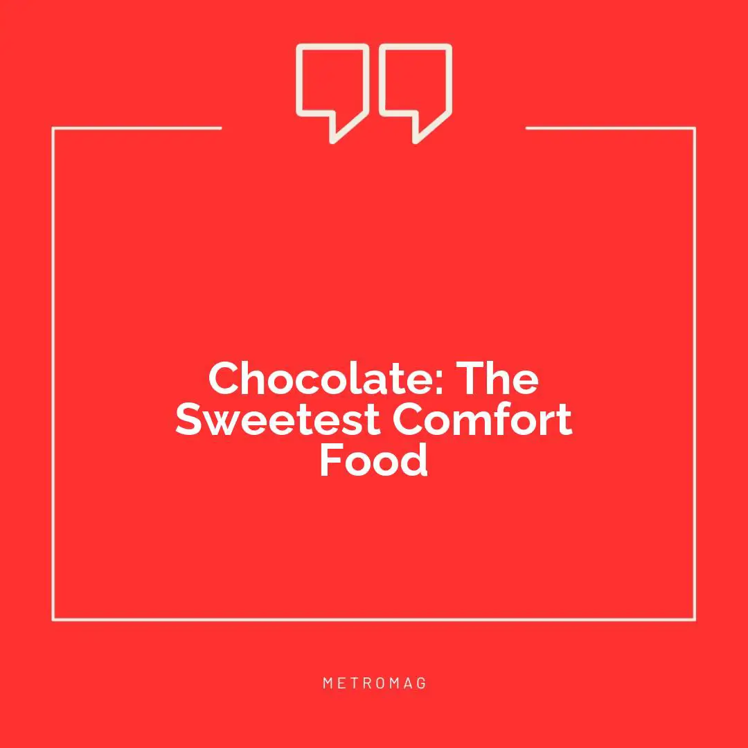 Chocolate: The Sweetest Comfort Food