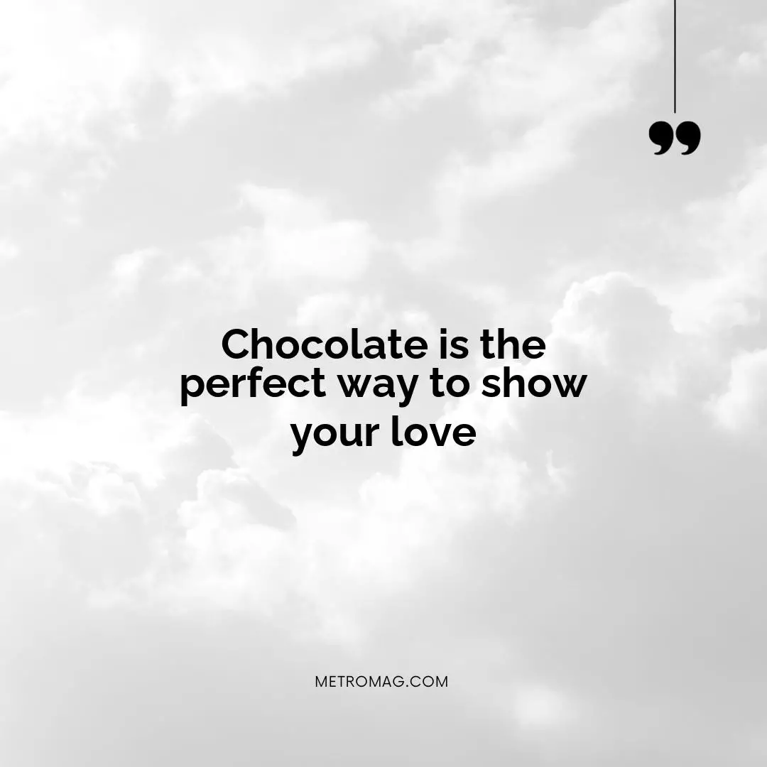 Chocolate is the perfect way to show your love