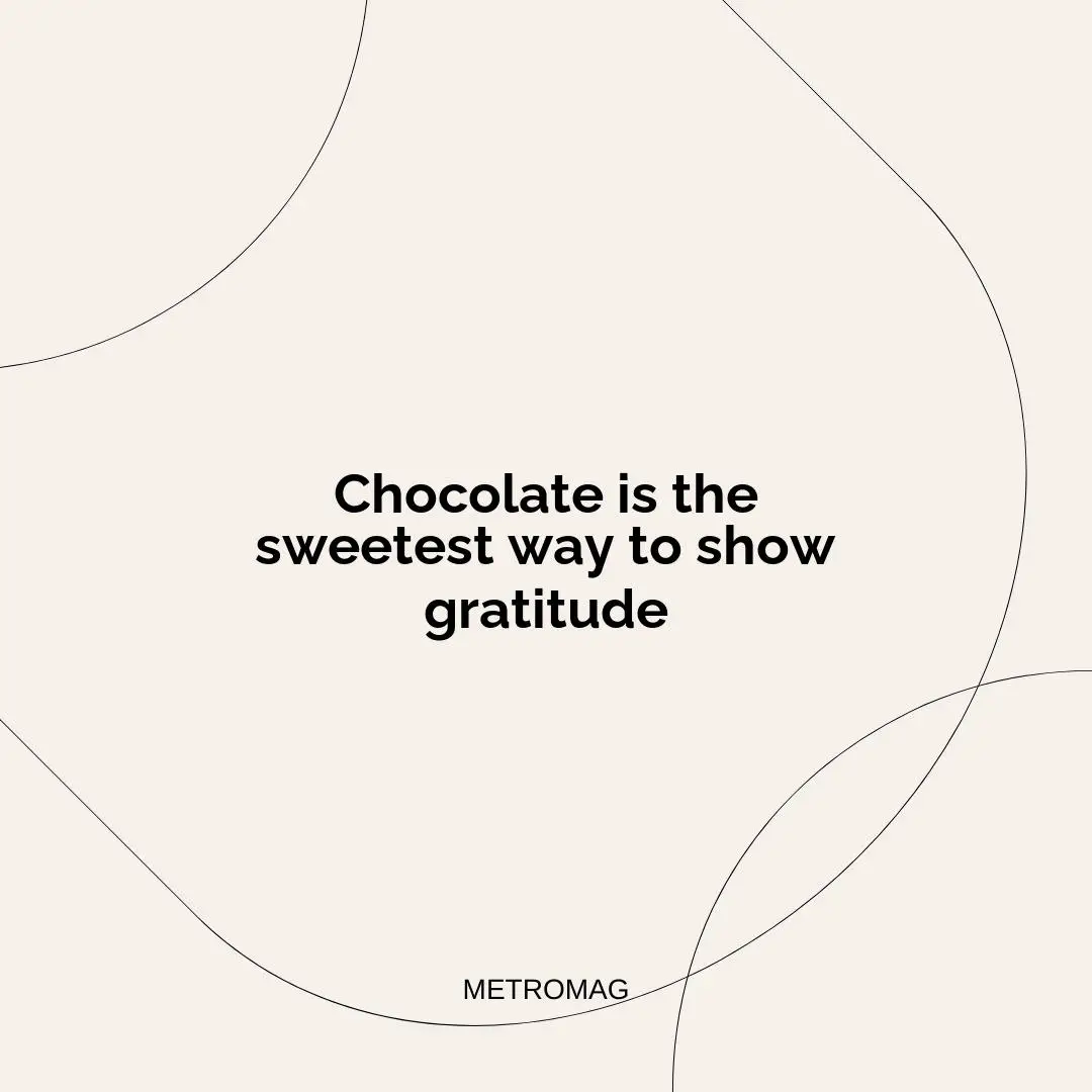 Chocolate is the sweetest way to show gratitude