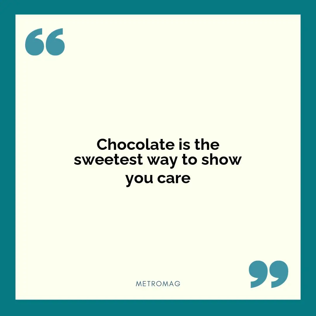 Chocolate is the sweetest way to show you care