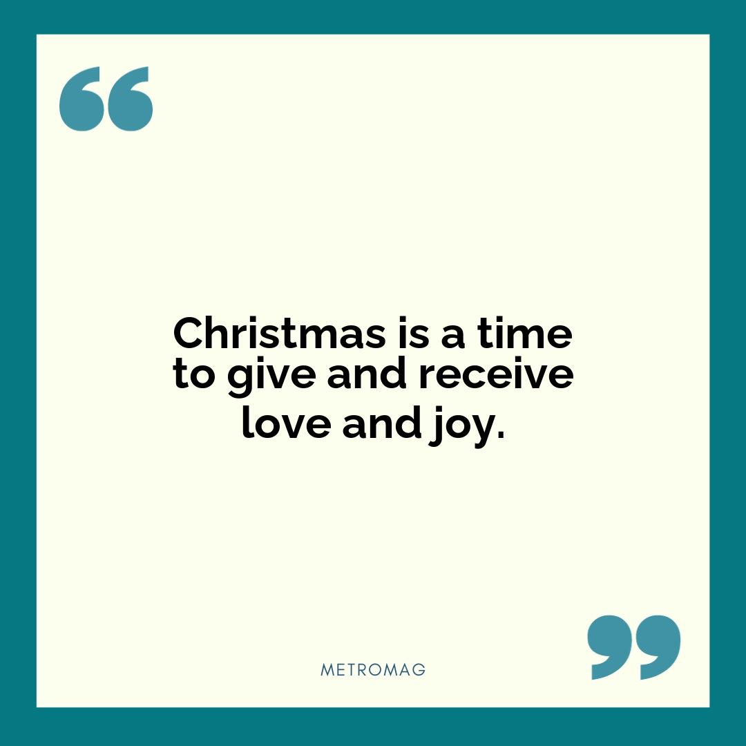 Christmas is a time to give and receive love and joy.