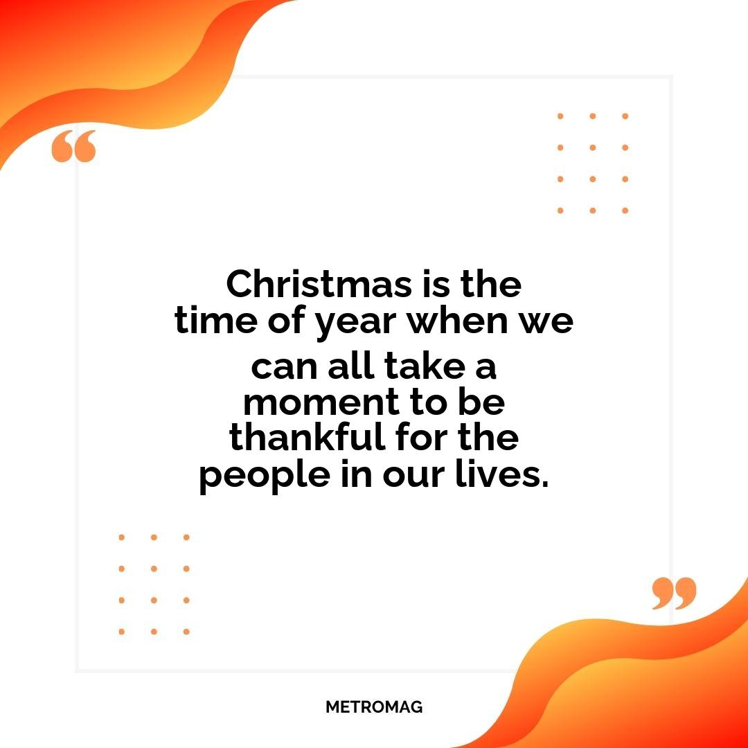 Christmas is the time of year when we can all take a moment to be thankful for the people in our lives.