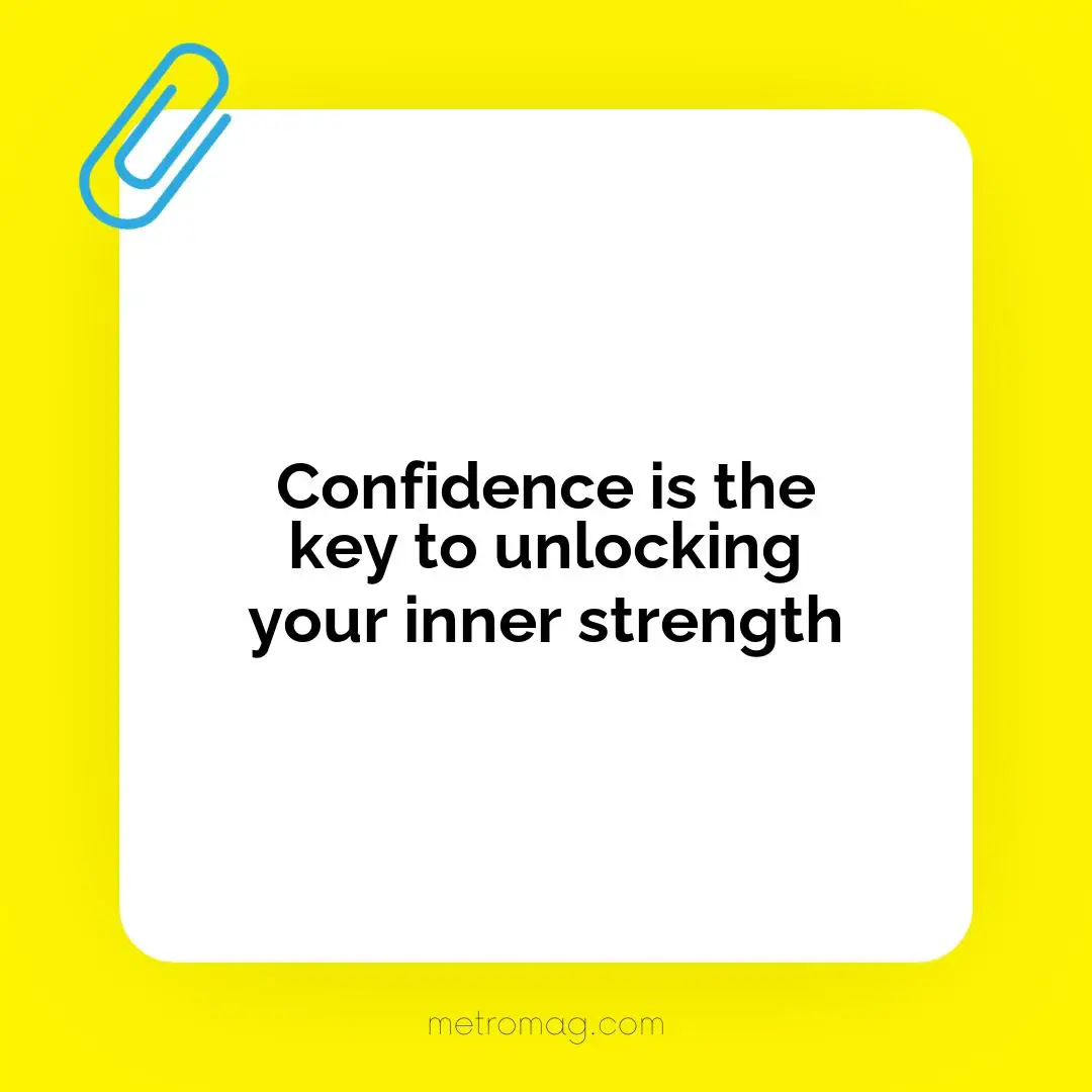 Confidence is the key to unlocking your inner strength