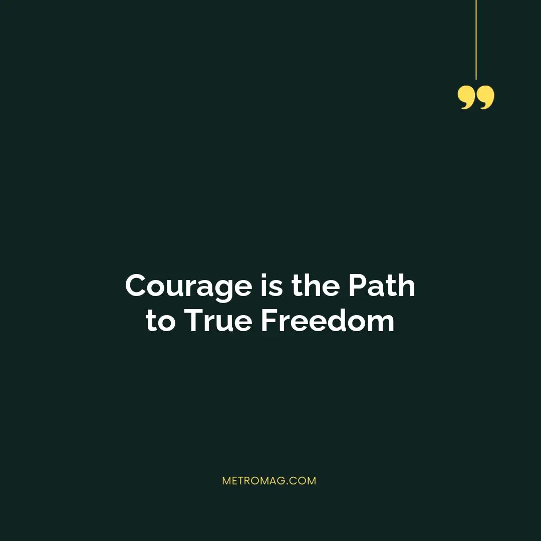 Courage is the Path to True Freedom