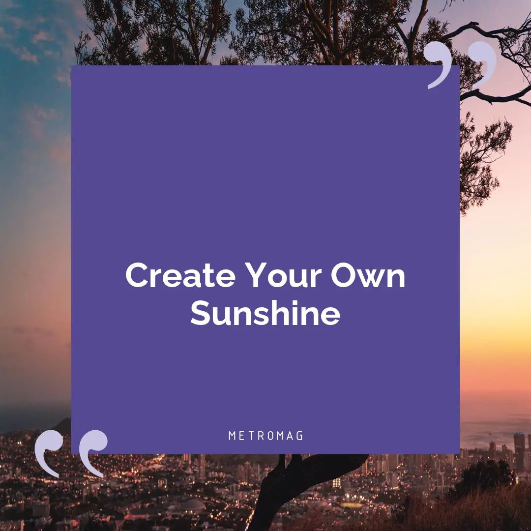 Create Your Own Sunshine