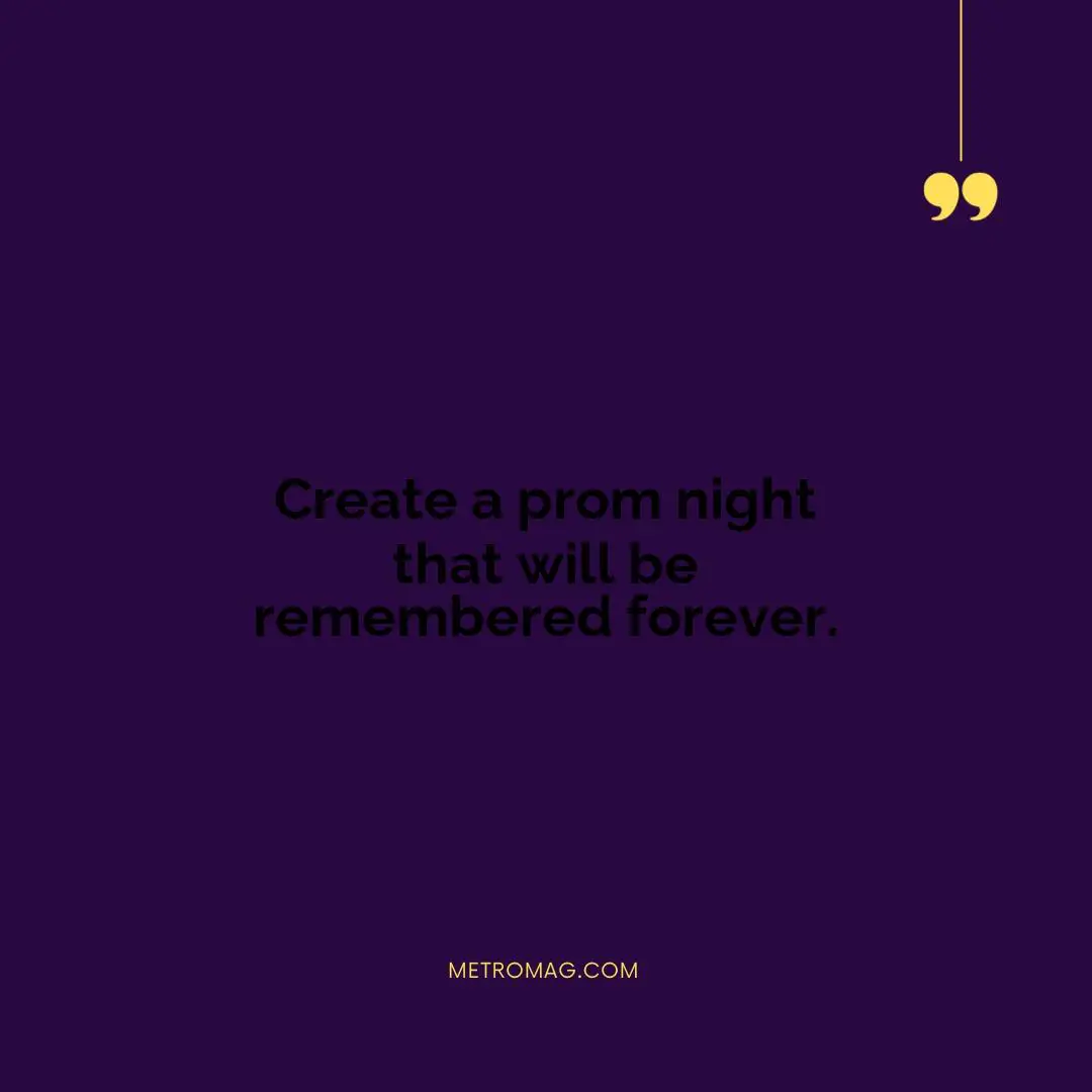 Create a prom night that will be remembered forever.