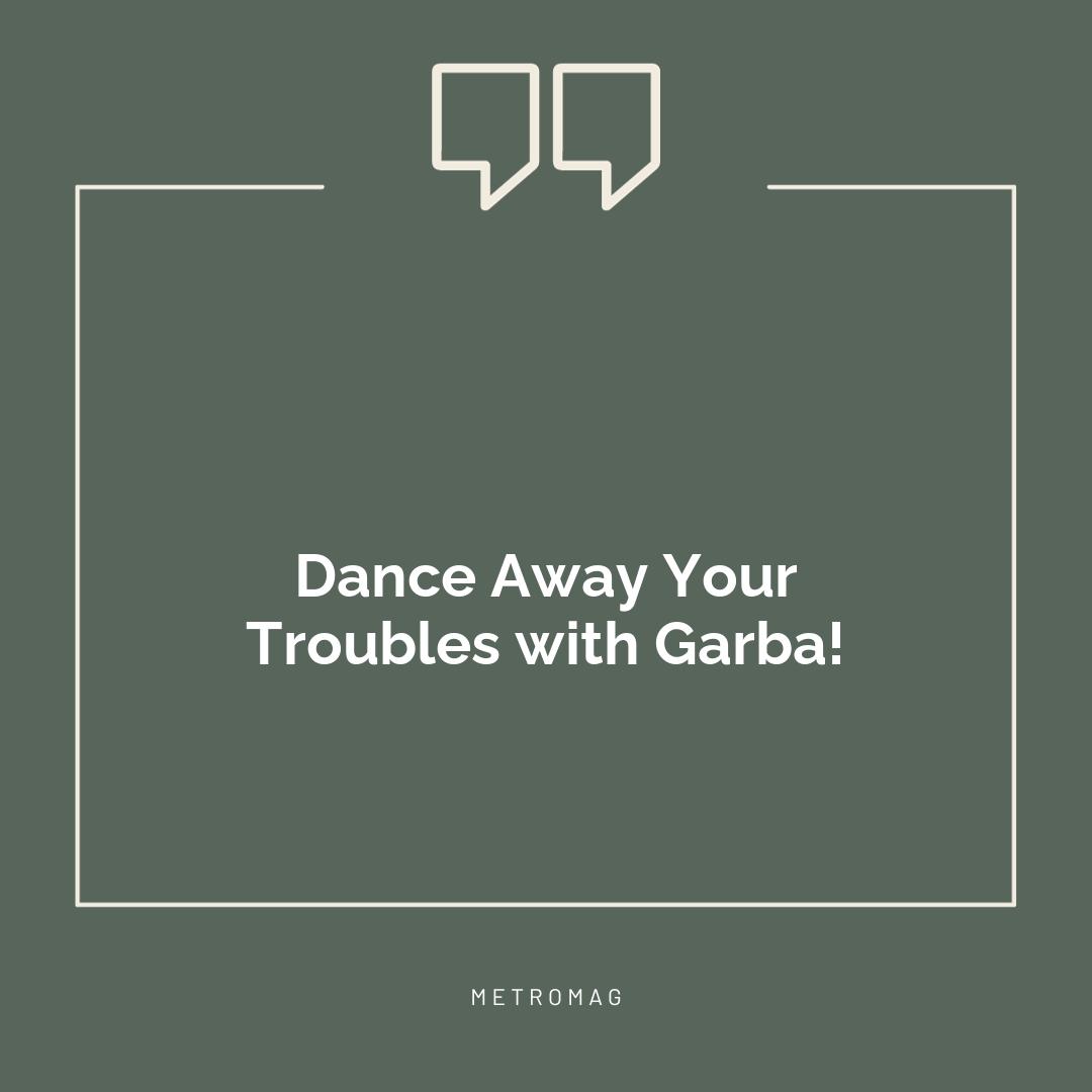 Dance Away Your Troubles with Garba!