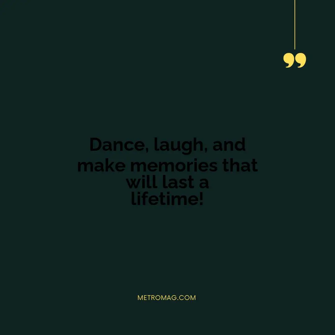 Dance, laugh, and make memories that will last a lifetime!