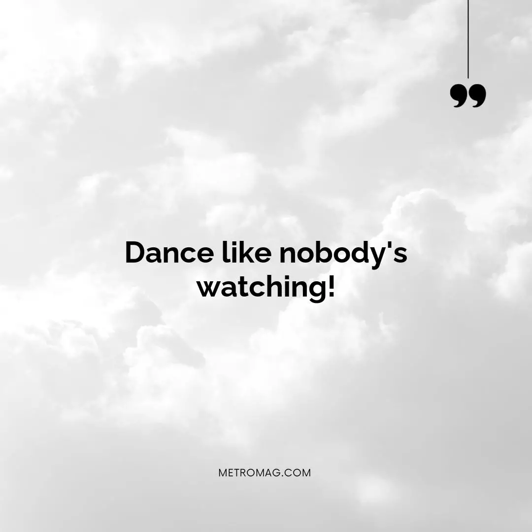 Dance like nobody's watching!